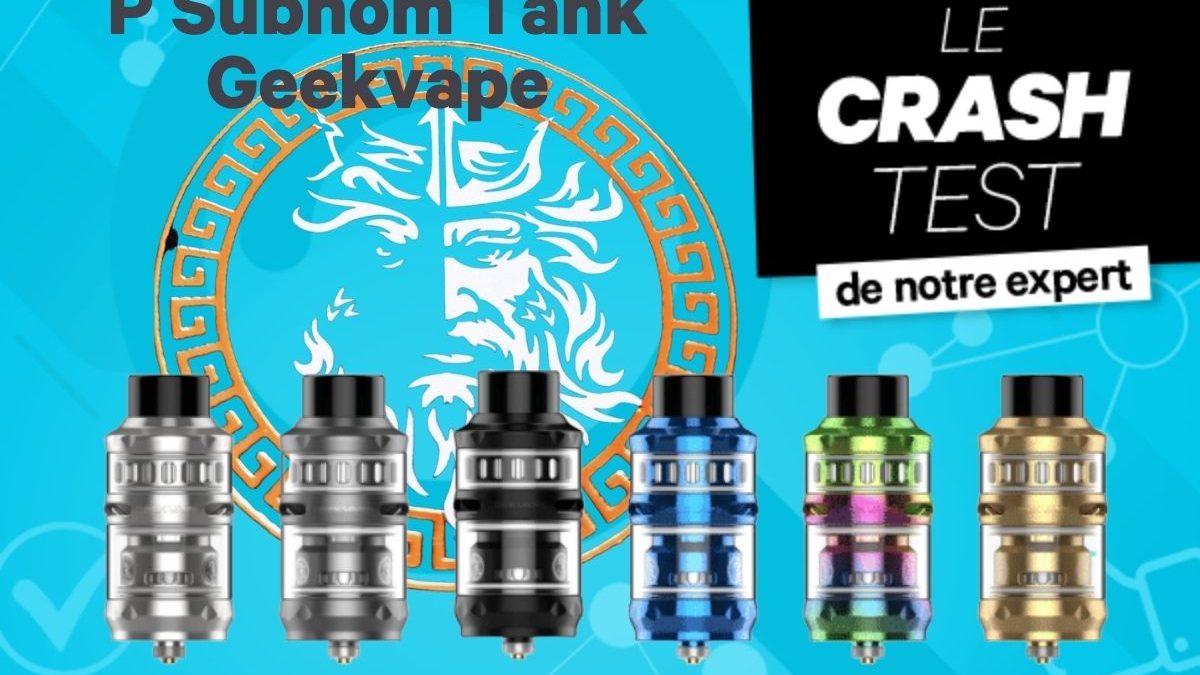 Crash Test du P Subohm Tank de Geekvape.