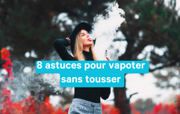 8 astuces pour vapoter sans tousser