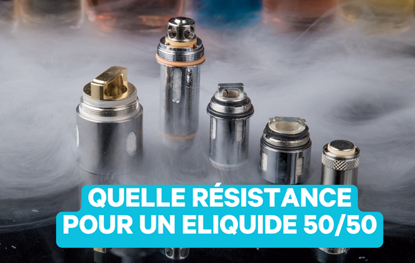 Découvrez la meilleure résistance  pour un e-liquide 50/50