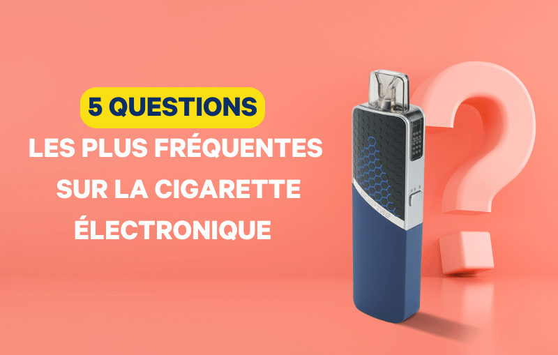 Réponses incontournables aux 5 questions les plus fréquentes sur la cigarette électronique