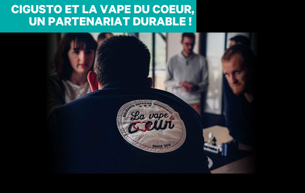 Cigusto et La Vape du Coeur : Un partenariat pour un monde sans tabac !