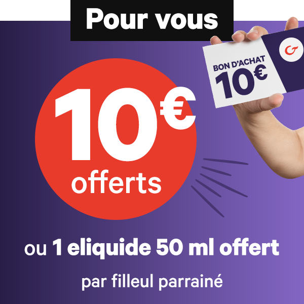 Pour vous - 10€ OFFERT ou 1 eliquide de 50ml offert par filleul parrainé